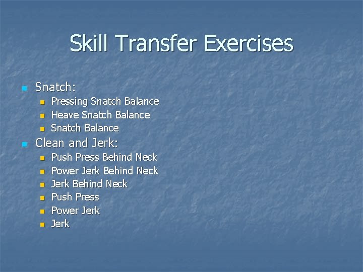 Skill Transfer Exercises n Snatch: n n Pressing Snatch Balance Heave Snatch Balance Clean