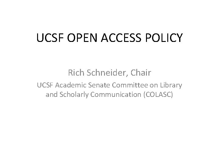 UCSF OPEN ACCESS POLICY Rich Schneider, Chair UCSF Academic Senate Committee on Library and