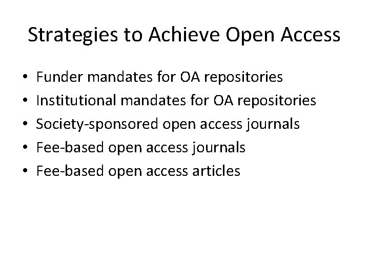 Strategies to Achieve Open Access • • • Funder mandates for OA repositories Institutional