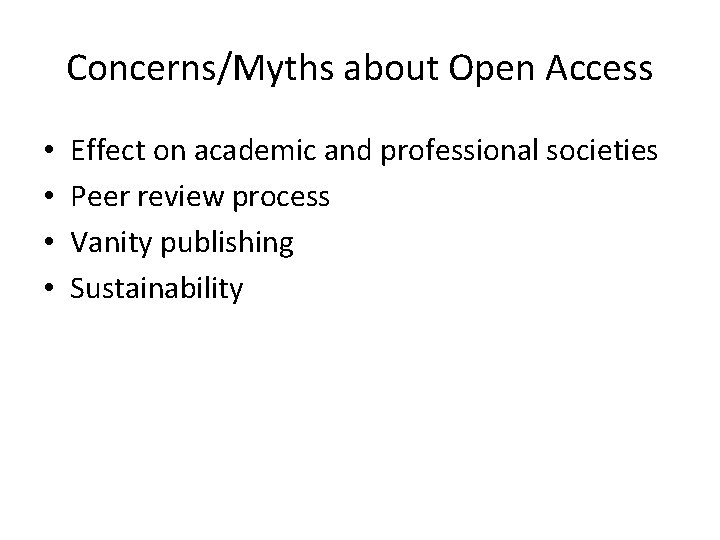 Concerns/Myths about Open Access • • Effect on academic and professional societies Peer review