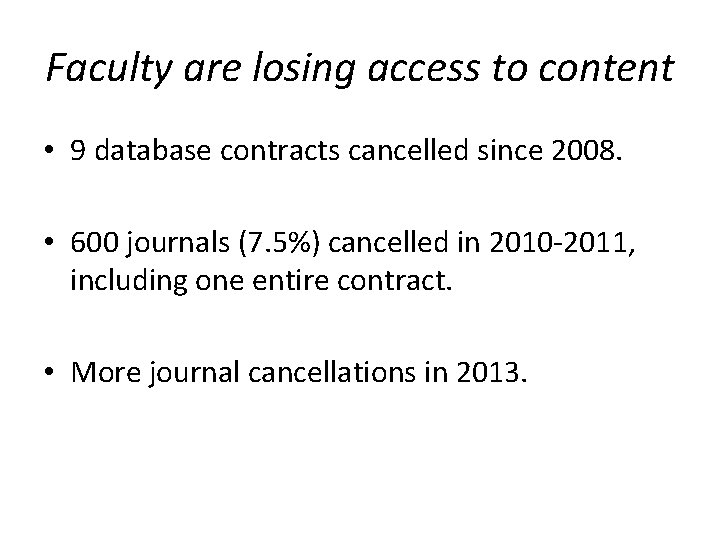 Faculty are losing access to content • 9 database contracts cancelled since 2008. •