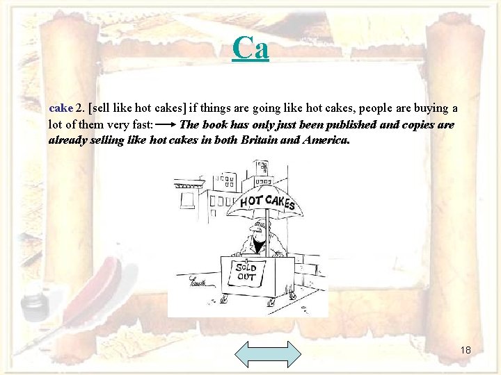 Ca cake 2. [sell like hot cakes] if things are going like hot cakes,