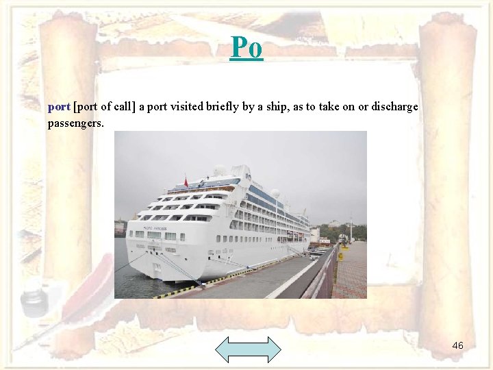 Po port [port of call] a port visited briefly by a ship, as to