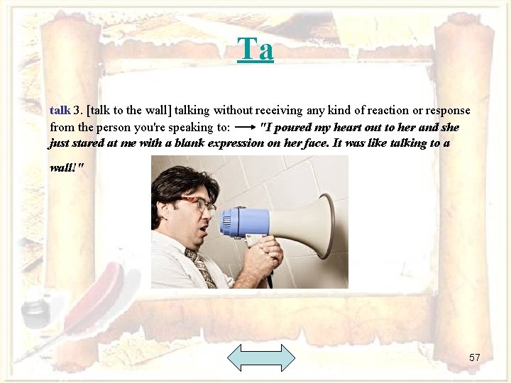 Ta talk 3. [talk to the wall] talking without receiving any kind of reaction