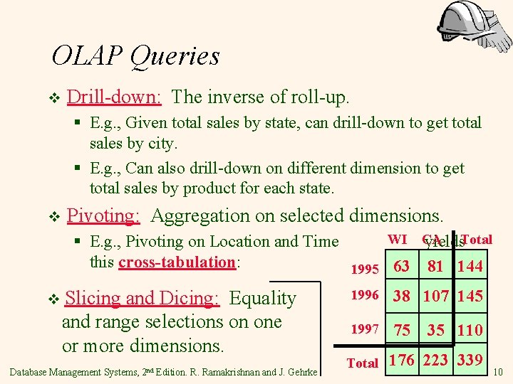 OLAP Queries v Drill-down: The inverse of roll-up. § E. g. , Given total
