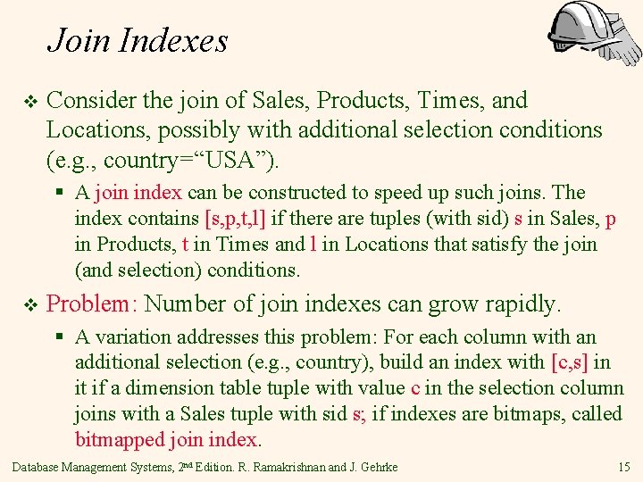 Join Indexes v Consider the join of Sales, Products, Times, and Locations, possibly with