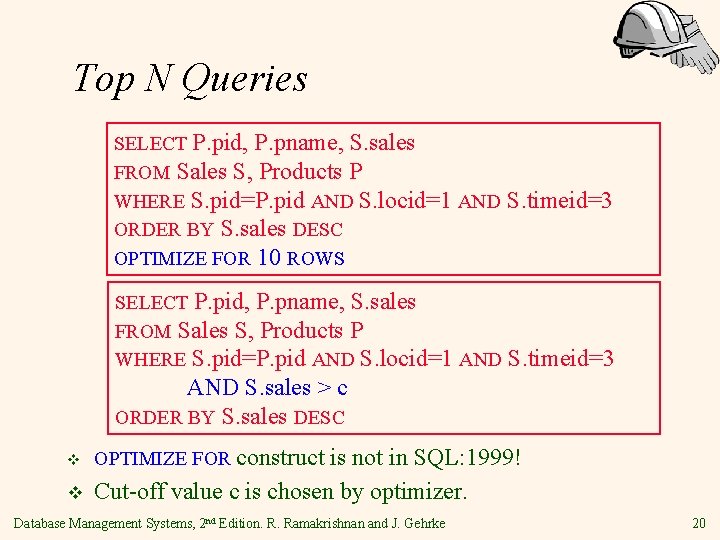 Top N Queries SELECT P. pid, P. pname, S. sales FROM Sales S, Products