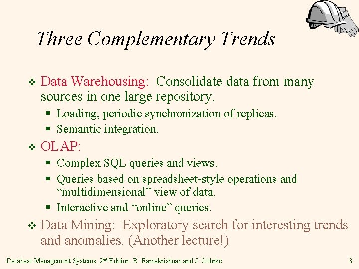 Three Complementary Trends v Data Warehousing: Consolidate data from many sources in one large