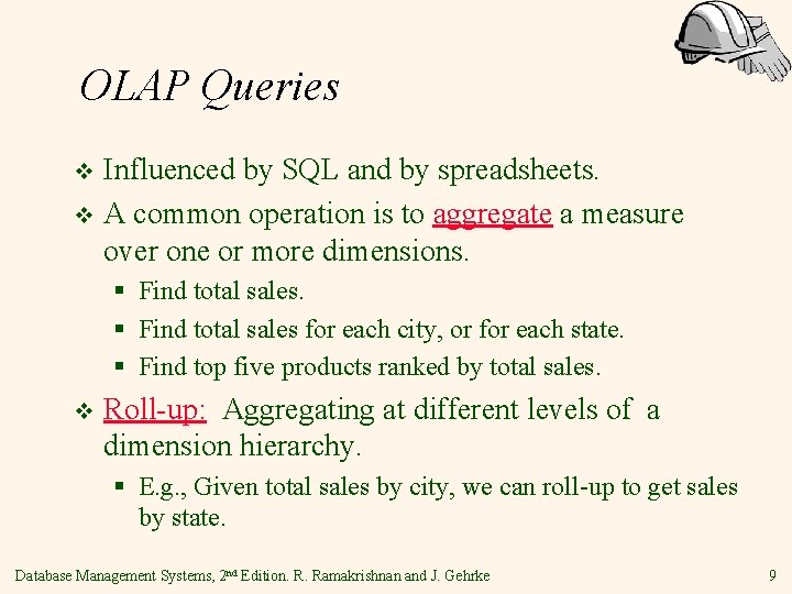 OLAP Queries Influenced by SQL and by spreadsheets. v A common operation is to