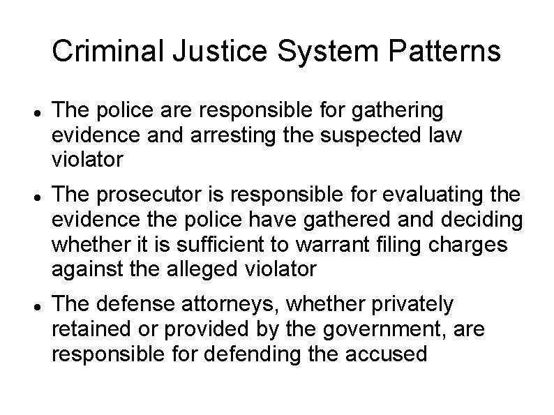 Criminal Justice System Patterns The police are responsible for gathering evidence and arresting the