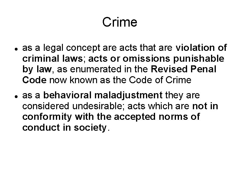 Crime as a legal concept are acts that are violation of criminal laws; acts