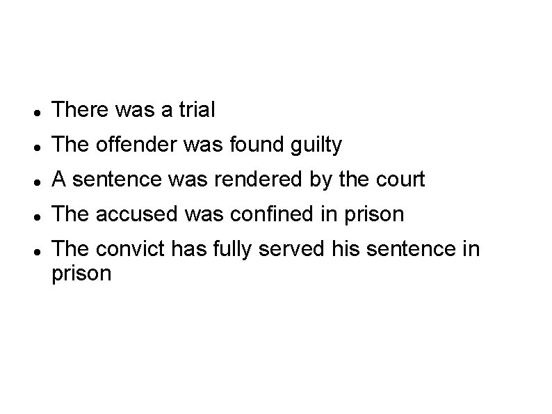  There was a trial The offender was found guilty A sentence was rendered