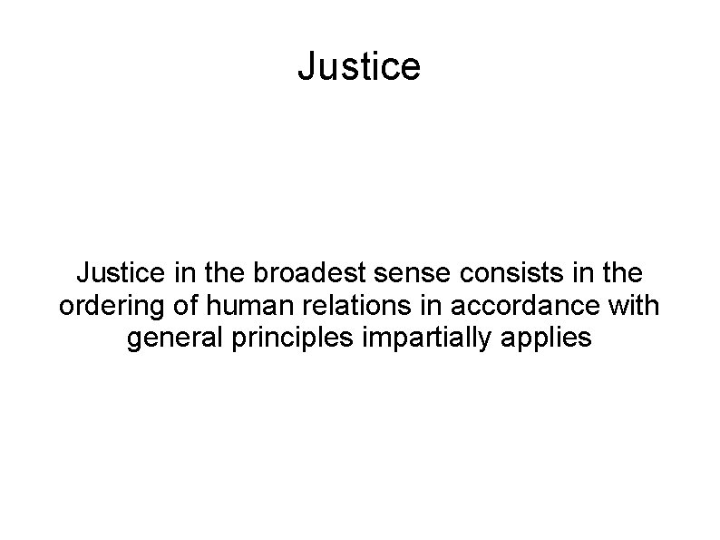 Justice in the broadest sense consists in the ordering of human relations in accordance