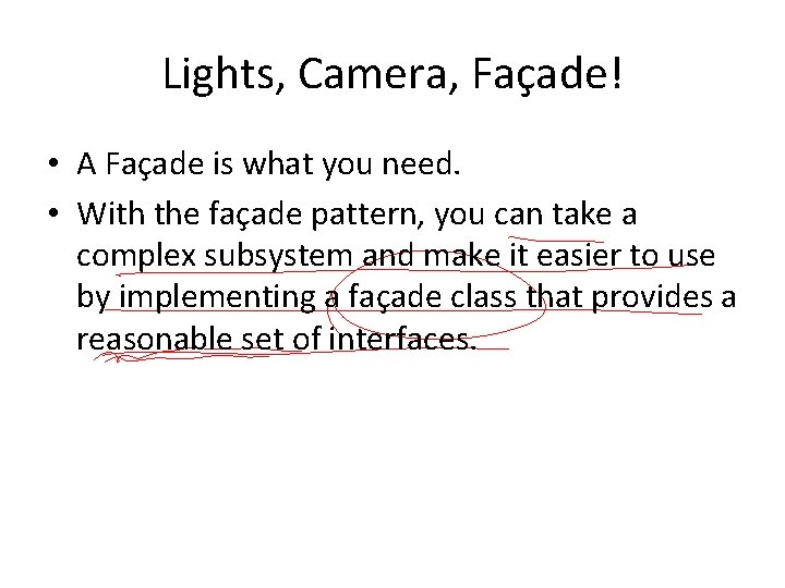 Lights, Camera, Façade! • A Façade is what you need. • With the façade