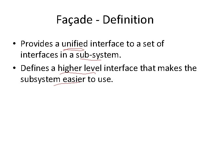 Façade - Definition • Provides a unified interface to a set of interfaces in