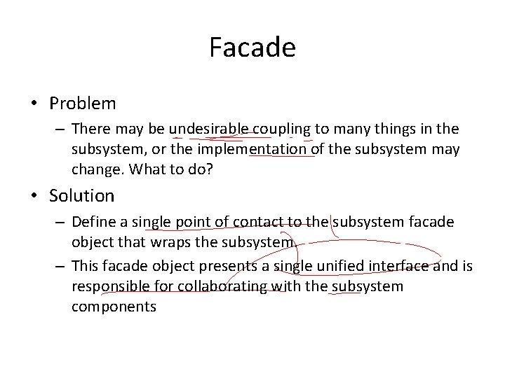 Facade • Problem – There may be undesirable coupling to many things in the