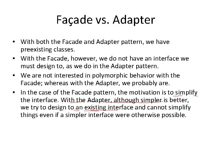 Façade vs. Adapter • With both the Facade and Adapter pattern, we have preexisting