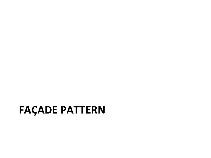 FAÇADE PATTERN 