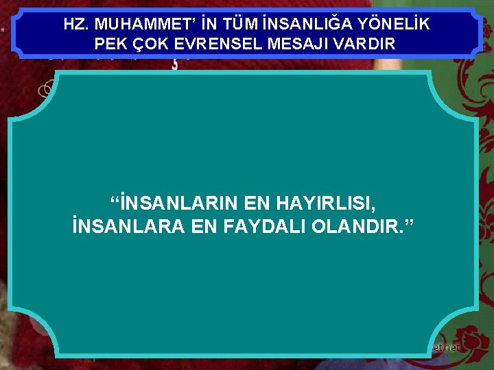 HZ. MUHAMMET’ İN TÜM İNSANLIĞA YÖNELİK PEK ÇOK EVRENSEL MESAJI VARDIR “KÖTÜ ZANDAN SAKININIZ,