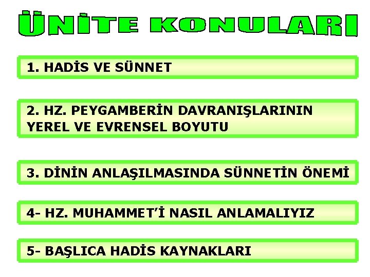 1. HADİS VE SÜNNET 2. HZ. PEYGAMBERİN DAVRANIŞLARININ YEREL VE EVRENSEL BOYUTU 3. DİNİN