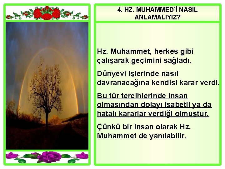 4. HZ. MUHAMMED’İ NASIL ANLAMALIYIZ? Hz. Muhammet, herkes gibi çalışarak geçimini sağladı. Dünyevi işlerinde