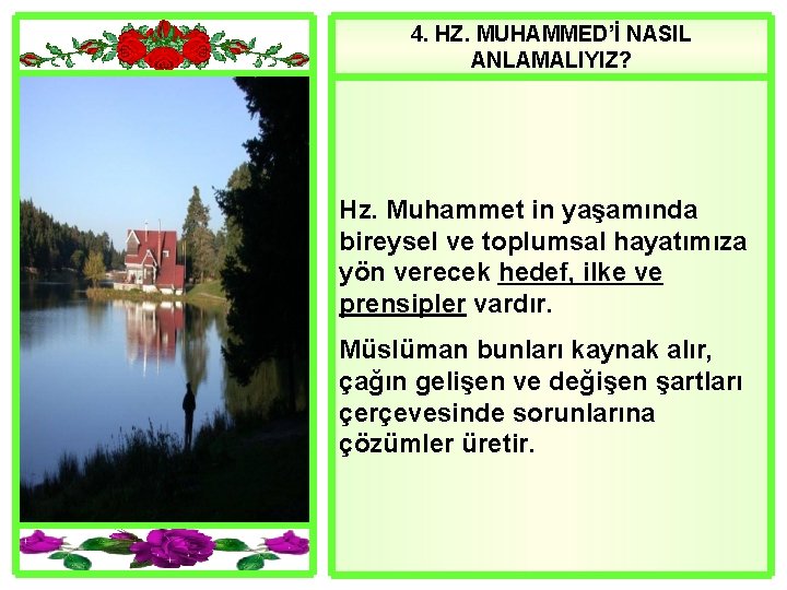 4. HZ. MUHAMMED’İ NASIL ANLAMALIYIZ? Hz. Muhammet in yaşamında bireysel ve toplumsal hayatımıza yön