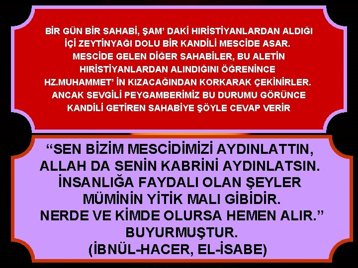 BİR GÜN BİR SAHABİ, ŞAM’ DAKİ HIRİSTİYANLARDAN ALDIĞI İÇİ ZEYTİNYAĞI DOLU BİR KANDİLİ MESCİDE