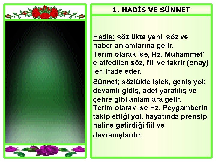 1. HADİS VE SÜNNET Hadis; sözlükte yeni, söz ve haber anlamlarına gelir. Terim olarak