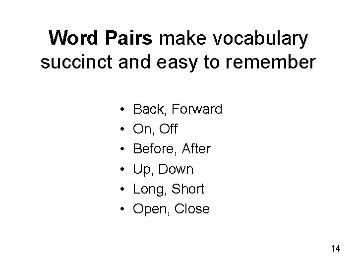 Word Pairs make vocabulary succinct and easy to remember • • • Back, Forward