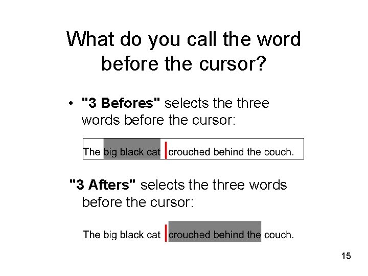 What do you call the word before the cursor? • "3 Befores" selects the