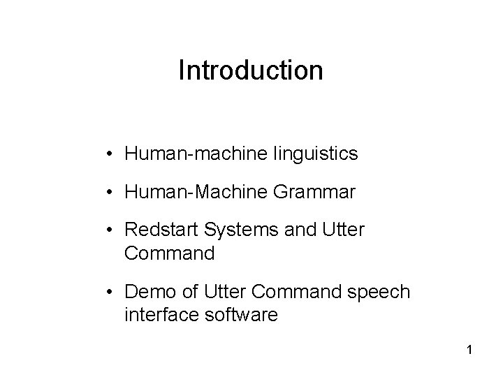 Introduction • Human-machine linguistics • Human-Machine Grammar • Redstart Systems and Utter Command •