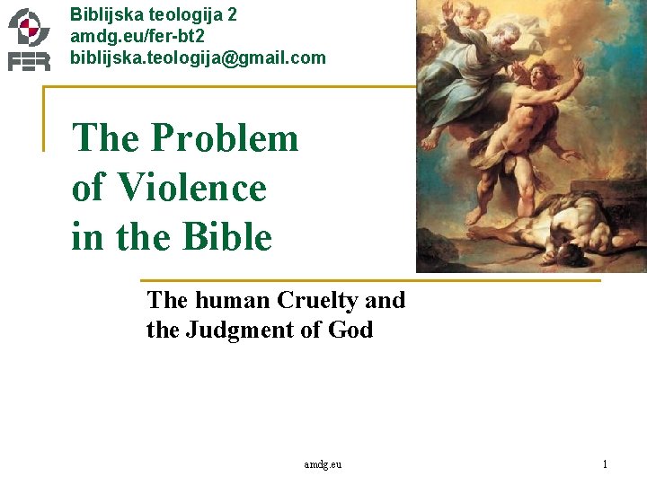 Biblijska teologija 2 amdg. eu/fer-bt 2 biblijska. teologija@gmail. com The Problem of Violence in