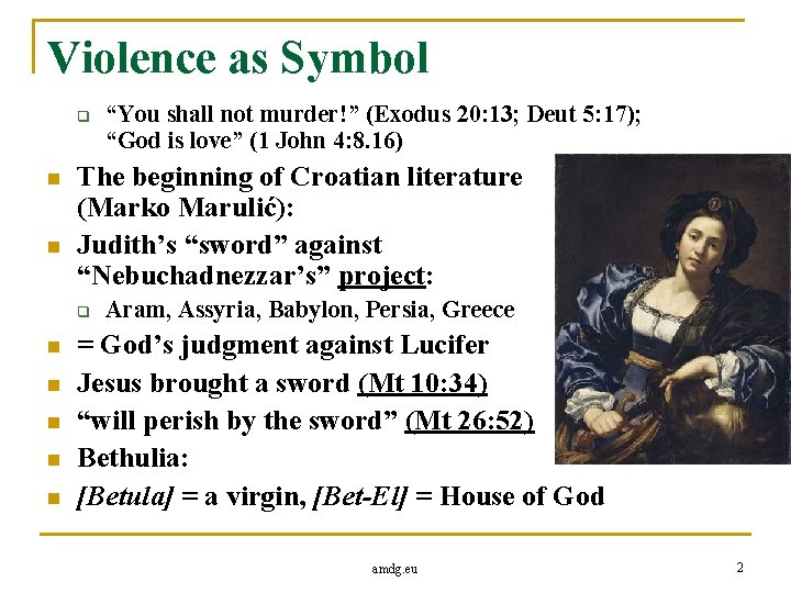 Violence as Symbol q n n The beginning of Croatian literature (Marko Marulić): Judith’s