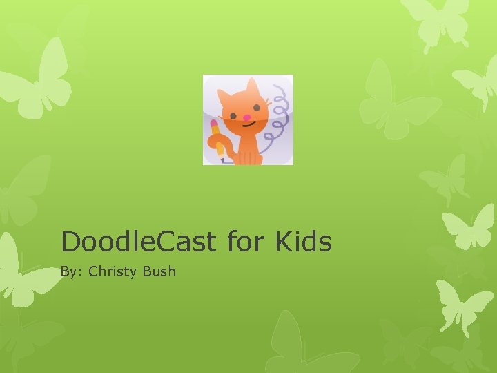 Doodle. Cast for Kids By: Christy Bush 