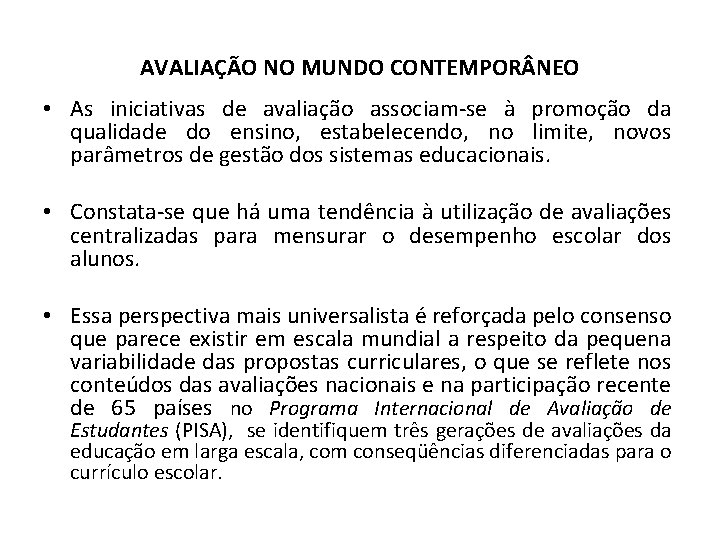 AVALIAÇÃO NO MUNDO CONTEMPOR NEO • As iniciativas de avaliação associam-se à promoção da