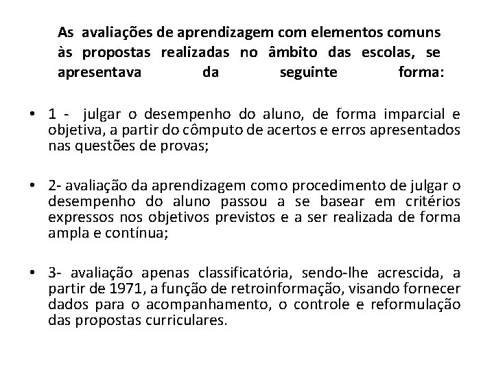 As avaliações de aprendizagem com elementos comuns às propostas realizadas no âmbito das escolas,