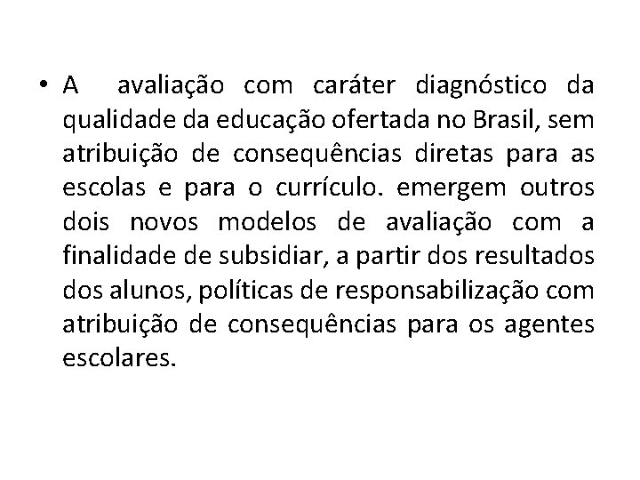  • A avaliação com caráter diagnóstico da qualidade da educação ofertada no Brasil,