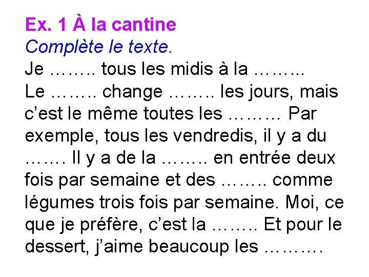 Ex. 1 À la cantine Complète le texte. Je ……. . tous les midis