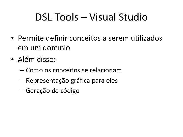 DSL Tools – Visual Studio • Permite definir conceitos a serem utilizados em um