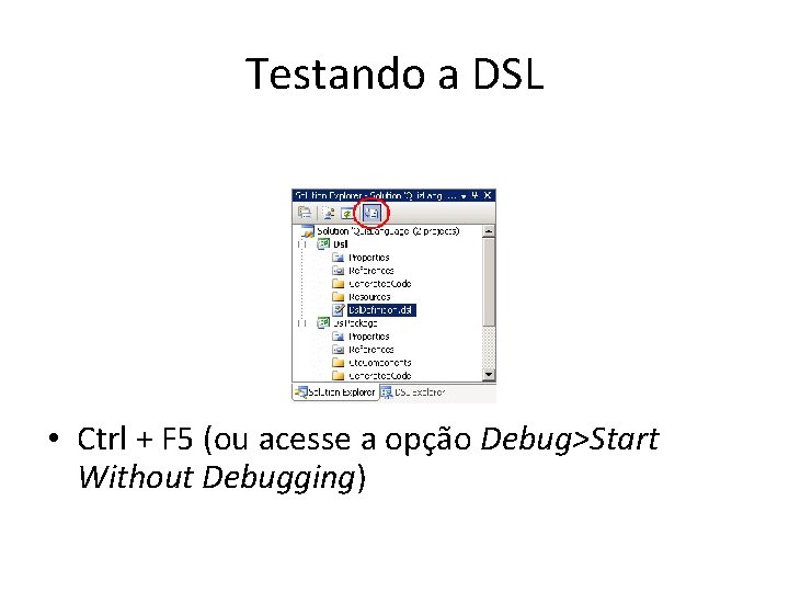 Testando a DSL • Ctrl + F 5 (ou acesse a opção Debug>Start Without