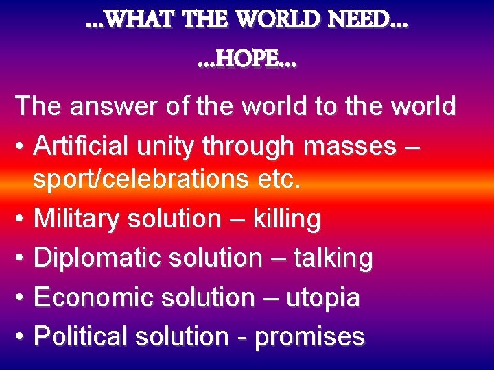 …WHAT THE WORLD NEED… …HOPE… The answer of the world to the world •