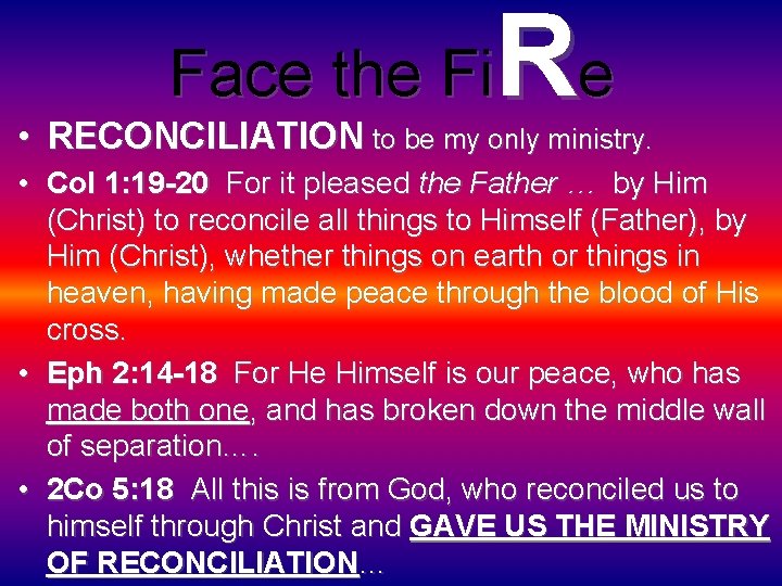 Re Face the Fi • RECONCILIATION to be my only ministry. • Col 1: