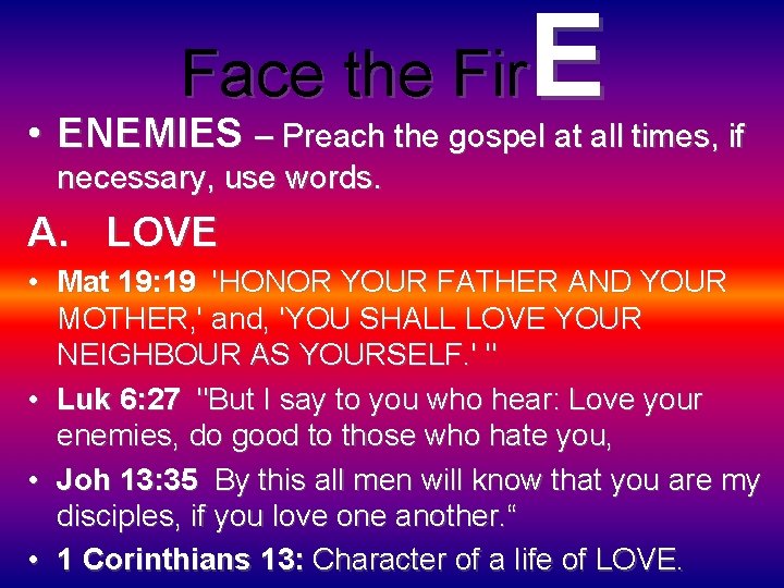 E Face the Fir • ENEMIES – Preach the gospel at all times, if