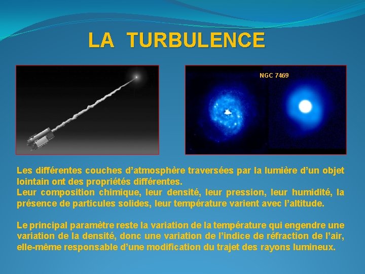 LA TURBULENCE NGC 7469 Les différentes couches d’atmosphère traversées par la lumière d’un objet