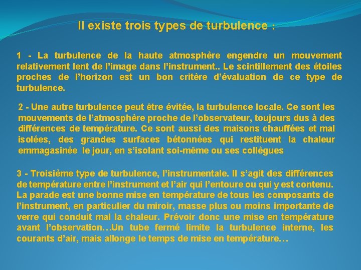 Il existe trois types de turbulence : 1 - La turbulence de la haute
