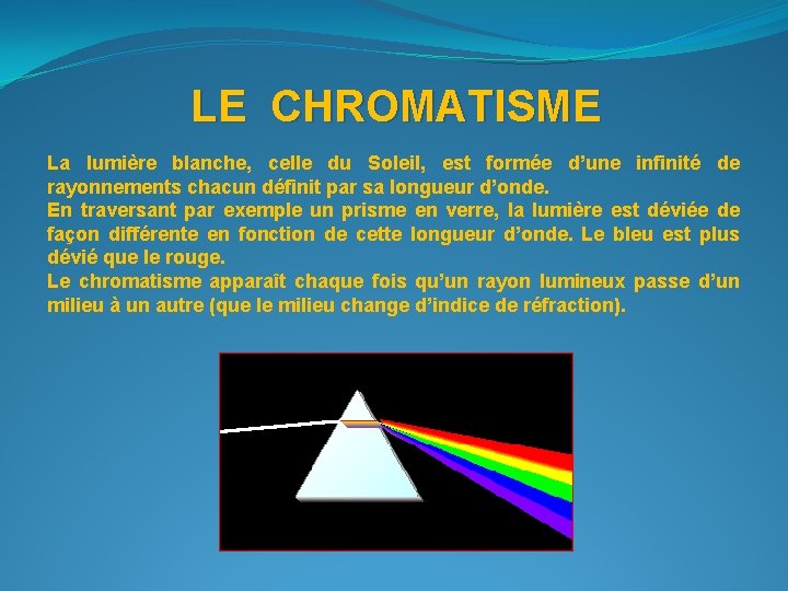 LE CHROMATISME La lumière blanche, celle du Soleil, est formée d’une infinité de rayonnements