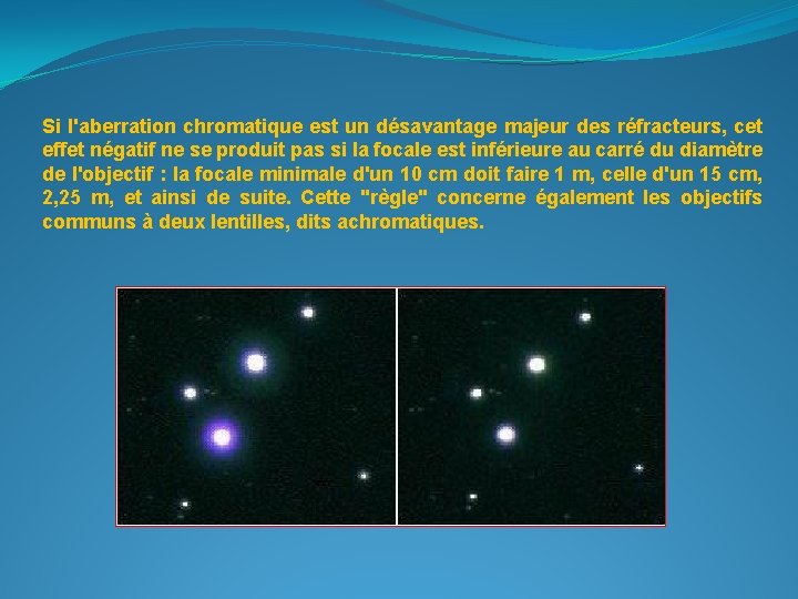 Si l'aberration chromatique est un désavantage majeur des réfracteurs, cet effet négatif ne se