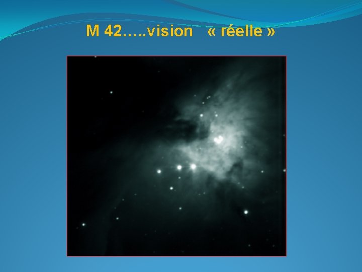 M 42…. . vision « réelle » 