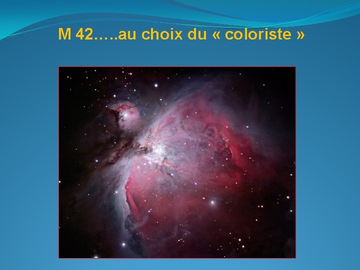 M 42…. . au choix du « coloriste » 