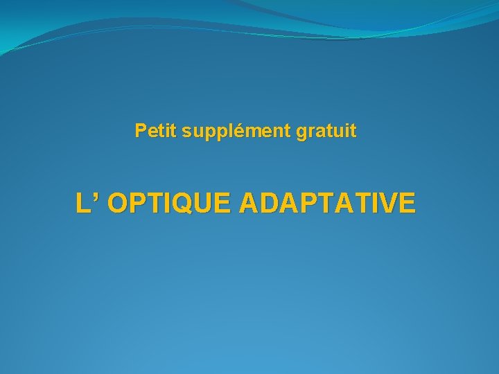 Petit supplément gratuit L’ OPTIQUE ADAPTATIVE 